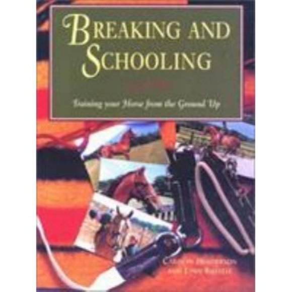 Breaking and Schooling: Training Your Horse from t